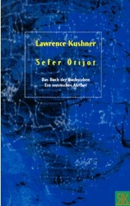 Kushner, Lawrence, Sefer Otijot. Das Buch der Buchstaben. Ein mystisches Alefbet. (New York 1975, Woodstock 1990) Eichenau 1997